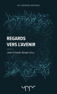Jean-Claude Serge Lévy - Regards vers l'avenir.