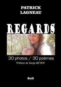 Patrick Lagneau - Regards - 30 photos/30 poèmes.