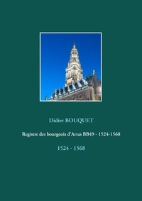 Didier Bouquet - Registre des bourgeois d'Arras BB49 - 1524 - 1568.