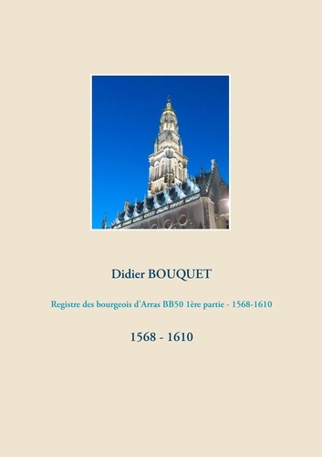 Registre des bourgeois d'Arras BB50 1ère partie. 1568 - 1610