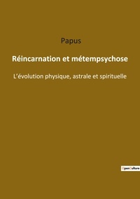  Papus - Ésotérisme et Paranormal  : Reincarnation et metempsychose - L evolution physique astrale e.