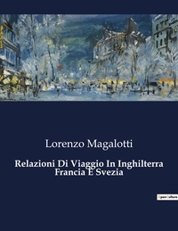 Lorenzo Magalotti - Classici della Letteratura Italiana  : Relazioni Di Viaggio In Inghilterra Francia E Svezia - 8863.