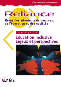  Collectif - Reliance N° 22, Décembre 2006 : Education inclusive - Enjeux et perspectives.