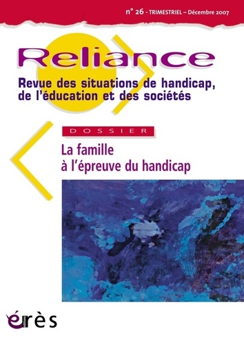 Charles Gardou et Yves Jeanne - Reliance N° 26, Décembre 2007 : La famille à l'épreuve du handicap.
