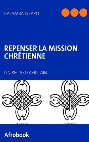 Sylvain Kalamba Nsapo - Repenser la mission chrétienne - Un regard africain.