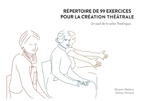 Marjorie Nadal et Damien Poinsard - Répertoire de 99 exercices pour la création théâtrale - Un outil de la valise Thealingua.