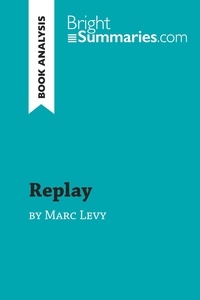 Summaries Bright - BrightSummaries.com  : Replay by Marc Levy (Book Analysis) - Detailed Summary, Analysis and Reading Guide.