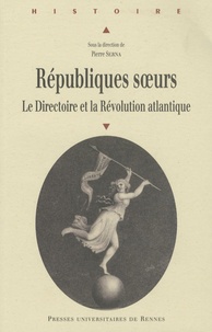 Pierre Serna - Républiques soeurs - Le Directoire et la Révolution atlantique.