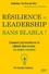 Résilience et leadership sans blabla !. Comment (se) transformer et rebondir dans la crise : Les leaders racontent