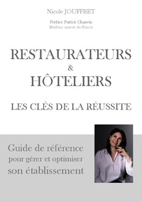 Nicole Jouffret - Restaurateurs & hôteliers les clés de la réussite - Guide de référence pour gérer et optimiser son établissement.
