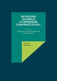 Martine Ménard - Retrouver un emploi et reprendre confiance en soi... - Après une longue période de chômage.