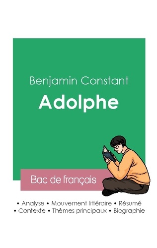 Benjamin Constant - Réussir son Bac de français 2023 : Analyse du roman Adolphe de Benjamin Constant.