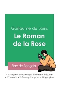 Lorris guillaume De - Réussir son Bac de français 2023 : Analyse du Roman de la Rose de Guillaume de Lorris.