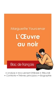 Réussir son Bac de français 2025 : Analyse du roman L'Oeuvre au noir de Marguerite Yourcenar