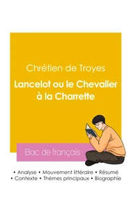 Réussir son Bac de français 2026 : Analyse du roman Lancelot ou le Chevalier à la Charrette de Chrétien de Troyes
