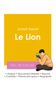 Réussir son Bac de français 2026 : Analyse du roman Le Lion de Joseph Kessel