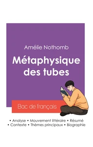 Réussir son Bac de français 2027 : Analyse du roman Métaphysique des tubes de Amélie Nothomb