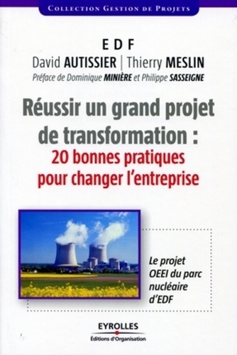 Thierry Meslin et David Autissier - Réussir un grand projet de transformations : 20 bonnes pratiques pour changer l'entreprise - Le projet OEEI du parc nucléaire d'EDF.