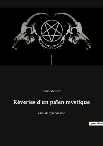 Louis Ménard - Ésotérisme et Paranormal  : Rêveries d'un païen mystique - essai de symbolisme.