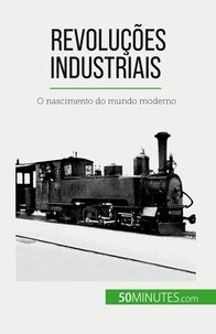Jérémy Rocteur - Revoluções industriais - O nascimento do mundo moderno.