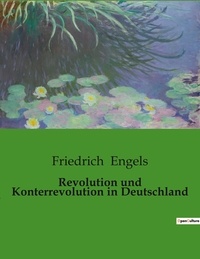 Friedrich Engels - Revolution und Konterrevolution in Deutschland.