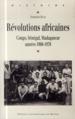 Révolutions africaines. Congo, Sénégal, Madagascar, années 1960-1970