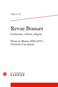  Classiques Garnier - Revue Bossuet N° 13/2022 : Pierre le Moyne (1602-1671) - L'écriture d'un jésuite.