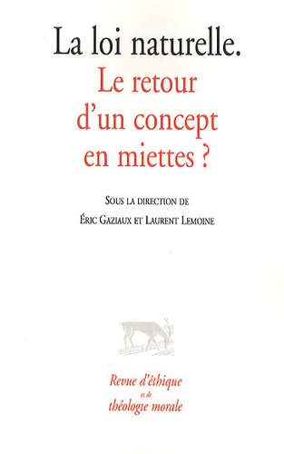 Eric Gaziaux et Laurent Lemoine - Revue d'éthique et de théologie morale N° 261 : La loi naturelle - Le retour d'un concept en miettes ?.
