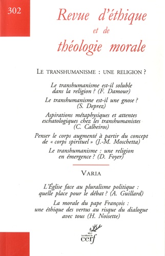 Revue d'éthique et de théologie morale N° 302 Le tranhumanisme : une religion ?