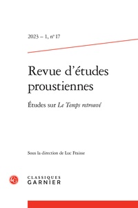 Luc Fraisse - Revue d'études proustiennes N° 17/2023-1 : Etudes sur le temps retrouvé.