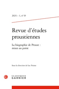 Luc Fraisse - Revue d'études proustiennes N° 19/2024-1 : La biographie de Proust : mises au point.