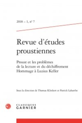 Revue d'études proustiennes N° 7, 2018-1 Proust et les problèmes de la lecture et du déchiffrement. Hommage à Luzius Keller