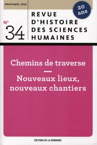Revue d'histoire des sciences humaines N° 34, printemps 2019 Chemins de traverse. Nouveaux lieux, nouveaux chantiers