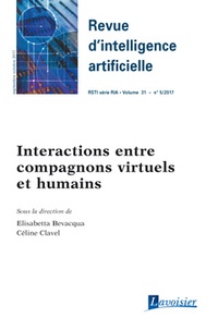 Elisabetta Bevacqua et Céline Clavel - Revue d'Intelligence Artificielle RSTI Volume 31 N° 5, septembre-octobre 2017 : Interactions entre compagnons virtuels et humains.