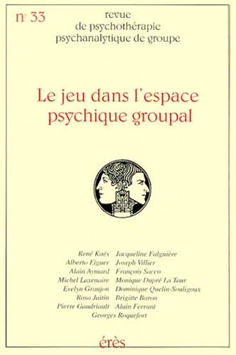Jacqueline Falguière - Revue de psychothérapie psychanalytique de groupe N° 33/1999 : Le jeu dans l'espace psychique groupal.