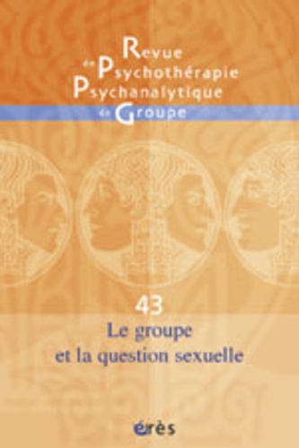 Jacqueline Falguière et Jean-Claude Rouchy - Revue de psychothérapie psychanalytique de groupe N° 43/2004 : Le groupe et la question sexuelle.