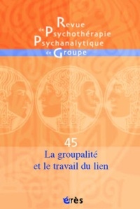 Jacqueline Falguière et René Kaës - Revue de psychothérapie psychanalytique de groupe N° 45/2005 : La groupalité et le travail du lien.