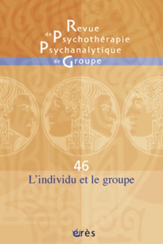 René Kaës et Ophélia Avron - Revue de psychothérapie psychanalytique de groupe N° 46/2006 : L'individu et le groupe.