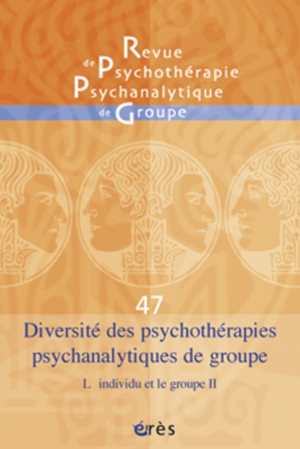 Jean-Claude Rouchy et Pierre Benghozi - Revue de psychothérapie psychanalytique de groupe N° 47/2006 : Diversité des psychothérapies psychanalytiques de groupe - L'individu et le groupe II.