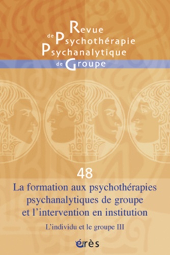  Erès - Revue de psychothérapie psychanalytique de groupe N° 48 : La formation aux psychothérapies psychanalytiques de groupe et l'intervention en institution - L'individu et le groupe III.