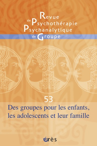 André Sirota - Revue de psychothérapie psychanalytique de groupe N° 53/2009 : Des groupes pour les enfants, les adolescents et leur famille.