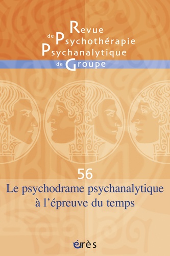 Jacqueline Falguière et Jean-Claude Rouchy - Revue de psychothérapie psychanalytique de groupe N° 56/2011 : Le psychodrame psychanalytique à l'épreuve du temps.