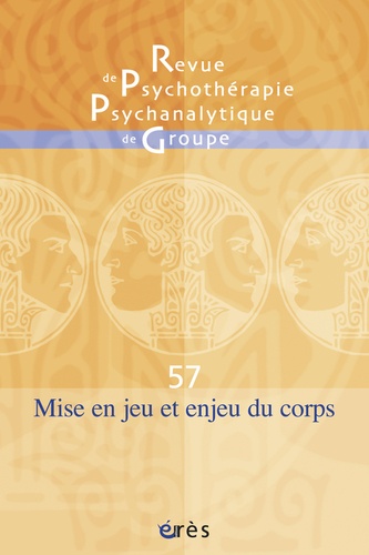 Jean-Bernard Chapelier et André Sirota - Revue de psychothérapie psychanalytique de groupe N° 57/2011 : Mise en jeu et enjeu du corps.