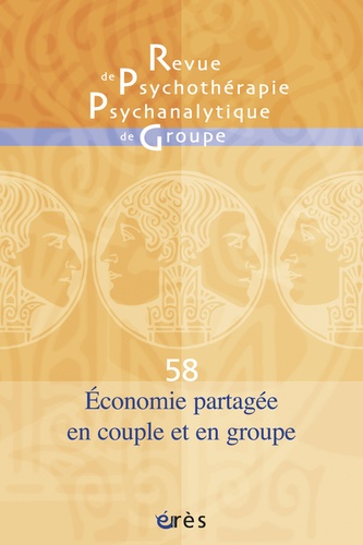 Jacqueline Falguière et Jean-Georges Lemaire - Revue de psychothérapie psychanalytique de groupe N° 58/2012 : Economie psychique en couple et en groupe.