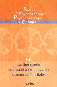Pierre Benghozi et Jean-Claude Rouchy - Revue de psychothérapie psychanalytique de groupe N° 60/2013 : Le thérapeute confronté à de nouvelles structures familiales.