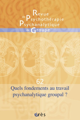 René Kaës - Revue de psychothérapie psychanalytique de groupe N° 62/2014 : Quels fondements au travail psychanalytique groupal ?.