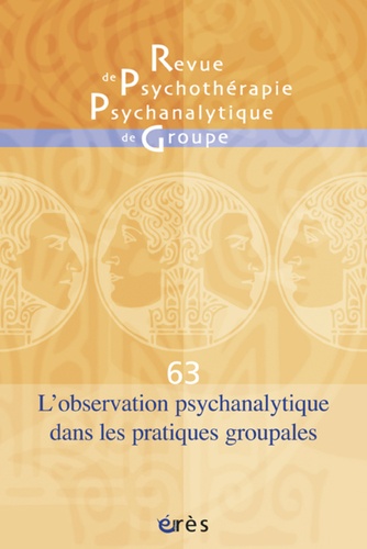 Jean-Pierre Vidal et André Sirota - Revue de psychothérapie psychanalytique de groupe N° 63/2014 : L'observation psychanalytique dans les pratiques groupales.