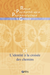Jacqueline Falguière et Jean-Claude Rouchy - Revue de psychothérapie psychanalytique de groupe N° 64/2015 : L'identité à la croisée des chemins.
