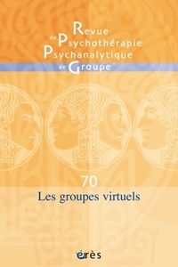  ROBERT PHILIPPE/BENGHOZI PIERR - Revue de psychothérapie psychanalytique de groupe N° 70/2018 : Les groupes virtuels.