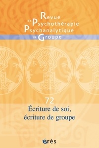  Collectif - Revue de psychothérapie psychanalytique de groupe N° 72/2019 : Ecritures de soi, écritures de groupe.